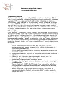 POSITION ANNOUNCEMENT Development Director Organization Overview The Center for the Study of Social Policy (CSSP), with offices in Washington, DC, New York City and Los Angeles, is a national nonprofit public policy and 