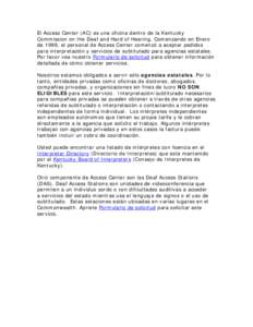 El Access Center (AC) es una oficina dentro de la Kentucky Commission on the Deaf and Hard of Hearing. Comenzando en Enero de 1999, el personal de Access Center comenzó a aceptar pedidos para interpretación y servicios