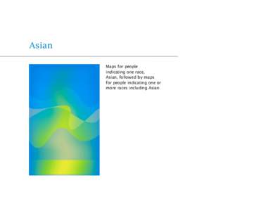 Asian Maps for people indicating one race, Asian, followed by maps for people indicating one or more races including Asian