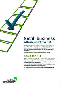 Small business self assessment checklist This checklist is designed to help you and your business to become aware of your rights and comply with your obligations under the Australian Consumer Law (ACL). It will help you 