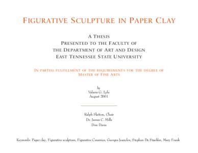 F IGURATIVE S CULPTURE IN P APER C LAY A T HESIS P RESENTED TO THE F ACULTY OF THE D EPARTMENT OF A RT AND D ESIGN E AST T ENNESSEE S TATE U NIVERSITY I N PARTIAL FULFILLMENT OF THE REQUIREMENTS FOR THE DEGREE OF