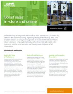 Boost sales in-store and online Retailers Do Hadoop When Hadoop is integrated with modern retail operations, it dramatically reduces the cost of capturing, ingesting, storing and analyzing data. This