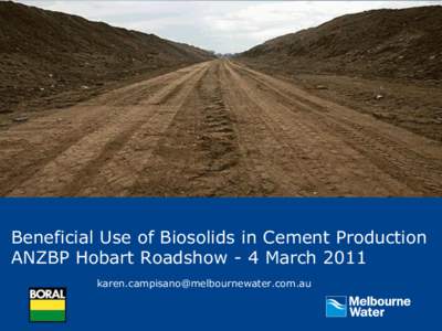 Beneficial Use of Biosolids in Cement Production ANZBP Hobart Roadshow - 4 March 2011  Presentation Overview Melbourne Water