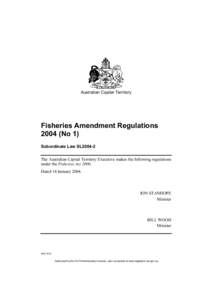 Australian Capital Territory  Fisheries Amendment Regulations[removed]No 1) Subordinate Law SL2004-2 The Australian Capital Territory Executive makes the following regulations