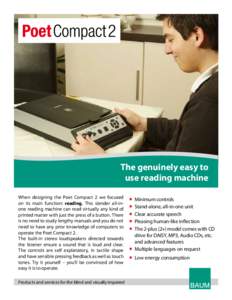 The genuinely easy to use reading machine When designing the Poet Compact 2 we focused on its main function: reading. This slender all-inone reading machine can read virtually any kind of printed matter with just the pre