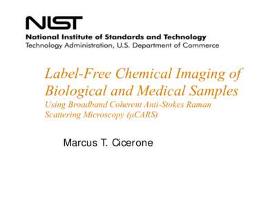 Label-Free Chemical Imaging of Biological and Medical Samples Using Broadband Coherent Anti-Stokes Raman Scattering Microscopy (μCARS)  Marcus T. Cicerone
