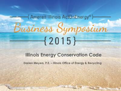 Illinois Energy Conservation Code Darren Meyers, P.E. – Illinois Office of Energy & Recycling History of Illinois Energy Conservation Code  • 2001 – Chicago’s first-ever Energy CodeIECC)