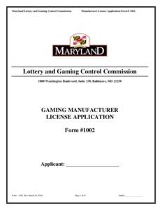 Maryland Lottery and Gaming Control Commission  Manufacturer License Application Form # 1002 Lottery and Gaming Control Commission 1800 Washington Boulevard, Suite 330, Baltimore, MD 21230