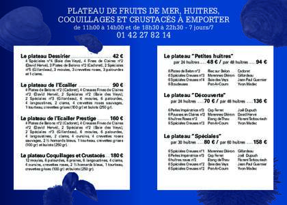 PLATEAU DE FRUITS DE MER, HUITRES, COQUILLAGES ET CRUSTACÉS À EMPORTER de 11h00 à 14h00 et de 18h30 à 22h30 - 7 jours Le plateau Dessirier ........................... 42 €