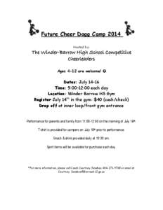 Future Cheer Dogg Camp 2014 Hosted by: The Winder-Barrow High School Competitive Cheerleaders Ages 4-12 are welcome! 