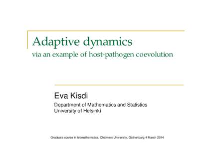 Adaptive dynamics via an example of host-pathogen coevolution Eva Kisdi Department of Mathematics and Statistics University of Helsinki