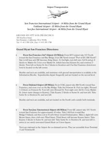 Airport Transportation  San Francisco International Airport - 14 Miles from the Grand Hyatt Oakland Airport - 20 Miles from the Grand Hyatt San Jose International Airport - 46 Miles from the Grand Hyatt GRAND HYATT SAN F