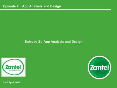 Episode 2 : App Analysis and Design  Episode 2 : App Analysis and Design 22nd April, 2014