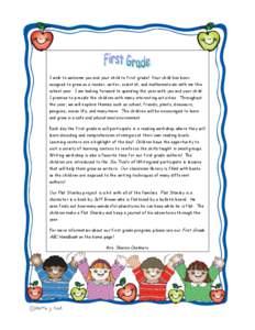 I wish to welcome you and your child to first grade! Your child has been assigned to grow as a reader, writer, scientist, and mathematician with me this school year. I am looking forward to spending the year with you and