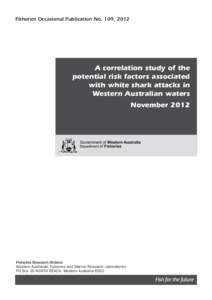 Fisheries Occasional Publication No. 109, 2012  A correlation study of the potential risk factors associated with white shark attacks in Western Australian waters