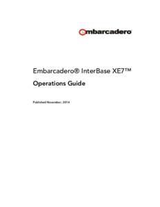 Embarcadero® InterBase XE7™ Operations Guide Published November, 2014 © [removed]Embarcadero Technologies, Inc. Embarcadero, the Embarcadero Technologies logos, and all other Embarcadero Technologies product or ser