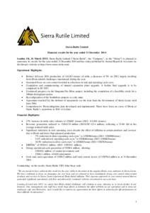 Sierra Rutile Limited Financial results for the year ended 31 December 2014 London, UK, 26 March 2015: Sierra Rutile Limited (“Sierra Rutile”, the “Company”, or the “Group”) is pleased to announce its results