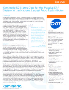 CASE STUDY  Kaminario K2 Stores Data for the Massive ERP System in the Nation’s Largest Food Redistributor Challenge Family-owned and operated for over 50 years, Dot Foods consolidates products and