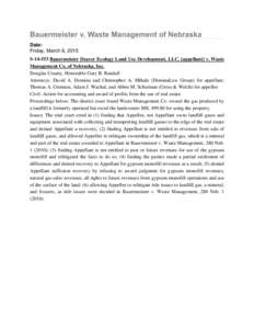 Bauermeister v. Waste Management of Nebraska Date: Friday, March 6, 2015 SBauermeister Deaver Ecology Land Use Development, LLC. [appellant] v. Waste Management Co. of Nebraska, Inc. Douglas County, Honorable Gar