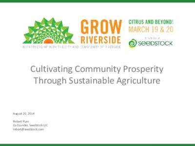 Cultivating Community Prosperity Through Sustainable Agriculture August 20, 2014 Robert Puro Co-founder, Seedstock LLC