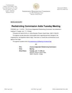 NEWS ADVISORY  Redistricting Commission Adds Tuesday Meeting PHOENIX (Jan. 13, 2012) – The Arizona Independent Redistricting Commission has scheduled a meeting for Tuesday, Jan. 17, in Tempe. The panel will meet at 9:0