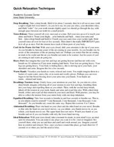 Quick Relaxation Techniques Academic Success Center Iowa State University Deep Breathing: Take a deep breath. Hold it for about 3 seconds, then let it all out at once (with a sigh it might feel even better!). As you let 