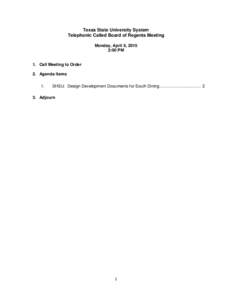 Texas State University System Telephonic Called Board of Regents Meeting Monday, April 6, 2015 2:00 PM  1. Call Meeting to Order