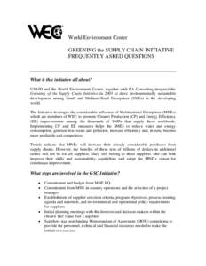 World Environment Center GREENING the SUPPLY CHAIN INITIATIVE FREQUENTLY ASKED QUESTIONS What is this initiative all about? USAID and the World Environment Center, together with PA Consulting designed the