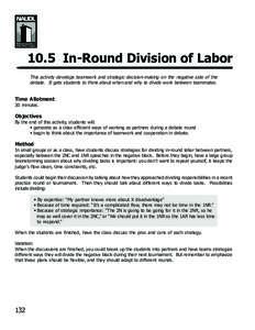 10.5 In-Round Division of Labor This activity develops teamwork and strategic decision-making on the negative side of the debate. It gets students to think about when and why to divide work between teammates. Time Allotm