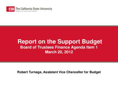 Report on the Support Budget Board of Trustees Finance Agenda Item 1 March 20, 2012 Robert Turnage, Assistant Vice Chancellor for Budget