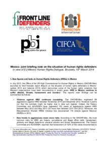 Mexico: joint briefing note on the situation of human rights defenders in view of EU-Mexico Human Rights Dialogue, Brussels, 18 th March[removed]New figures and facts on Human Rights Defenders (HRDs) in Mexico In July 20