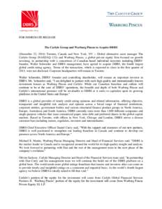 FOR IMMEDIATE RELEASE  The Carlyle Group and Warburg Pincus to Acquire DBRS (December 22, 2014) Toronto, Canada and New York, NY – Global alternative asset manager The Carlyle Group (NASDAQ: CG) and Warburg Pincus, a g