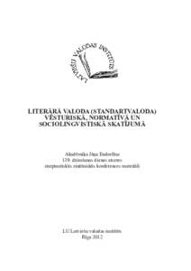 LITERĀRĀ VALODA (STANDARTVALODA) VĒSTURISKĀ, NORMATĪVĀ UN SOCIOLINGVISTISKĀ SKATĪJUMĀ Akadēmiķa Jāņa Endzelīna 139. dzimšanas dienas atceres