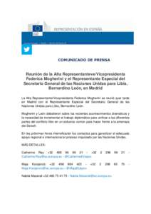 COMUNICADO DE PRENSA  Reunión de la Alta Representanteve/Vicepresidenta Federica Mogherini y el Representante Especial del Secretario General de las Naciones Unidas para Libia, Bernardino León, en Madrid