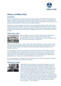 History of Wilton Park Introduction Since the first discussions on German post-war democracy took place in 1946, Wilton Park has pursued its objective to address and resolve global challenges to security, prosperity and 