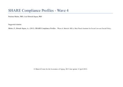 SHARE Compliance Profiles - Wave 4 Frederic Malter, PhD; Axel Börsch-Supan, PhD Suggested citation: Malter, F.; Börsch-Supan, A.; ([removed]SHARE Compliance Profiles – Wave 4. Munich: MEA, Max Planck Institute for Soci