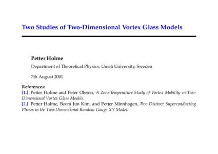Two Studies of Two-Dimensional Vortex Glass Models  Petter Holme Department of Theoretical Physics, Ume˚a University, Sweden 7th August 2001 References: