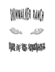 SKINWALKER RANCH Path of the Skinwalker Come with me as we walk along the forbidden path of the Skinwalker, and investigate the mysteries surrounding Skinwalker Ranch. This