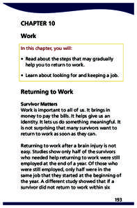 CHAPTER 10 Work In this chapter, you will: • Read about the steps that may gradually help you to return to work. • Learn about looking for and keeping a job.