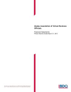Alaska Association of School Business Officials Financial Statements Fifteen Months Ended March 31, 2013  This report was issued by BDO USA, LLP, a Delaware limited liability partnership and