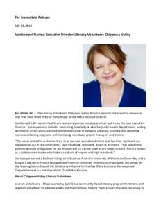 For Immediate Release July 15, 2013 VanGompel Named Executive Director Literacy Volunteers Chippewa Valley  Eau Claire, WI – The Literacy Volunteers Chippewa Valley Board is pleased and proud to announce