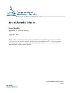 Social Security Primer Dawn Nuschler Specialist in Income Security August 5, 2014 The House Ways and Means Committee is making available this version of this Congressional Research Service (CRS) report, with the cover da