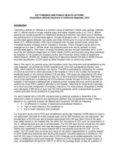 KEY FINDINGS AND PUBLIC HEALTH ACTIONS Clostridium difficile Infections in California Hospitals, 2012 Introduction Clostridium difficile (C. difficile) is a common cause of diarrhea in health care settings. Infection wit