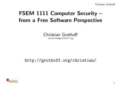 Christian Grothoff  FSEM 1111 Computer Security – from a Free Software Perspective Christian Grothoff 