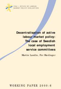 Decentralisation of active labour market policy: The case of Swedish local employment service committees Martin Lundin, Per Skedinger