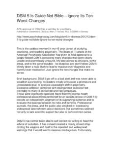 DSM 5 Is Guide Not Bible—Ignore Its Ten Worst Changes APA approval of DSM-5 is a sad day for psychiatry. Published on December 2, 2012 by Allen J. Frances, M.D. in DSM5 in Distress  http://www.psychologytoday.com/blog/