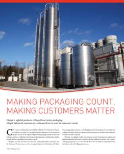 MAKING PACKAGING COUNT, MAKING CUSTOMERS MATTER Elopak is a global producer of liquid food carton packaging Abigail Saltmarsh examines its continued drive to meet its customers’ needs.  C