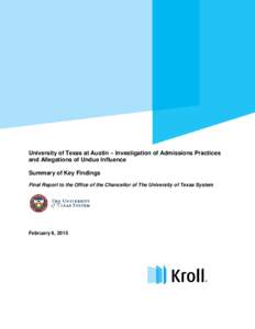 University of Texas at Austin – Investigation of Admissions Practices and Allegations of Undue Influence Summary of Key Findings Final Report to the Office of the Chancellor of The University of Texas System  February 