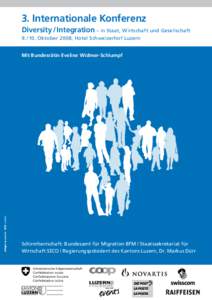 3. Internationale Konferenz Diversity / Integration – in Staat, Wirtschaft und Gesellschaft 9. / 10. Oktober 2008, Hotel Schweizerhof Luzern Mit Bundesrätin Eveline Widmer-Schlumpf  Schirmherrschaft: Bundesamt