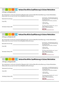 Verbund Berufliche Qualifizierung in Grünen Werkstätten Anfrage zur Mitgliedschaft Wir interessieren uns für eine verbindliche Mitgliedschaft im Verbund Berufliche Qualifizierung in Grünen Werkstätten. Bitte senden 